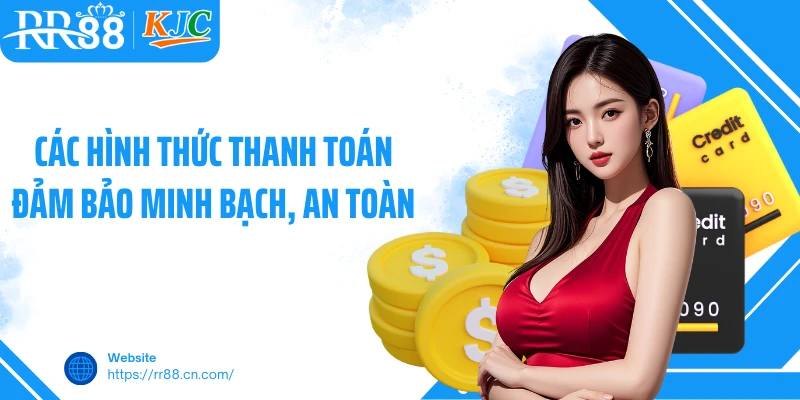 Các hình thức thanh toán đảm bảo minh bạch, an toàn