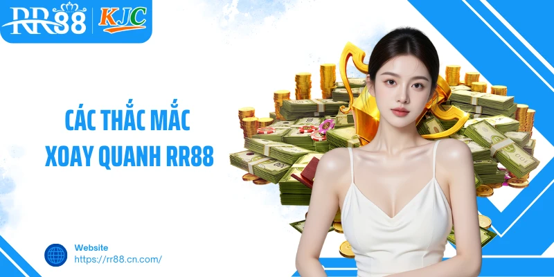 Các thắc mắc xoay quanh RR88