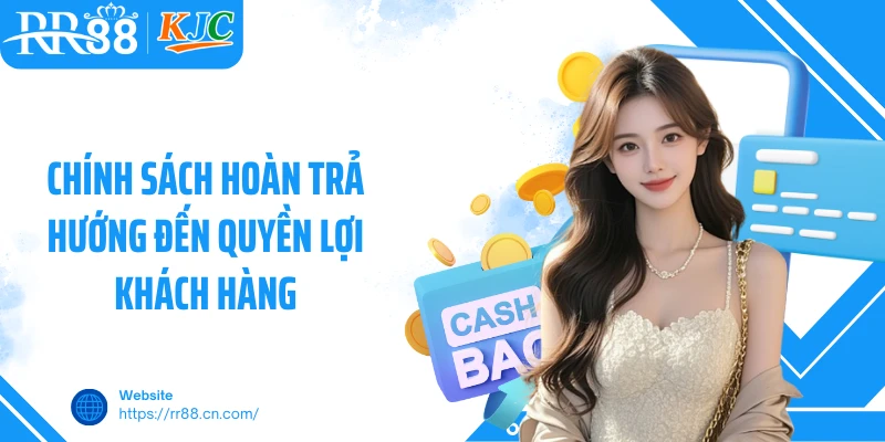 Chính sách hoàn trả hướng đến quyền lợi khách hàng