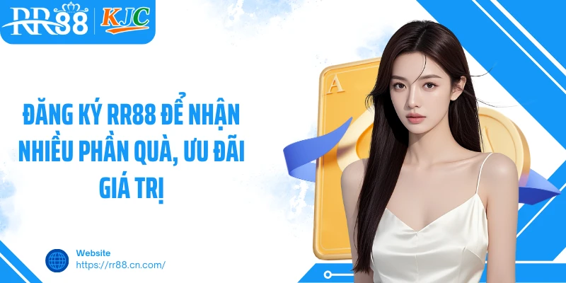 Đăng ký RR88 để nhận nhiều phần quà, ưu đãi giá trị
