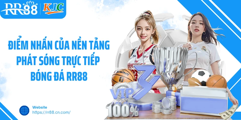 Điểm nhấn của nền tảng phát sóng trực tiếp bóng đá RR88