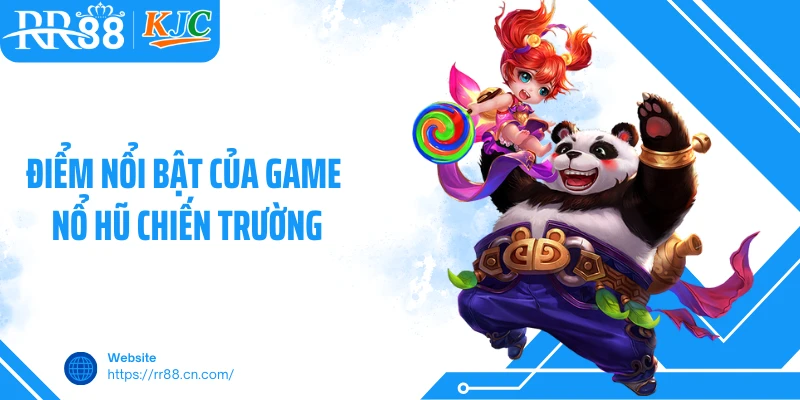 Điểm nổi bật của game nổ hũ chiến trường