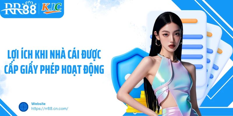 Lợi ích khi nhà cái được cấp giấy phép hoạt động