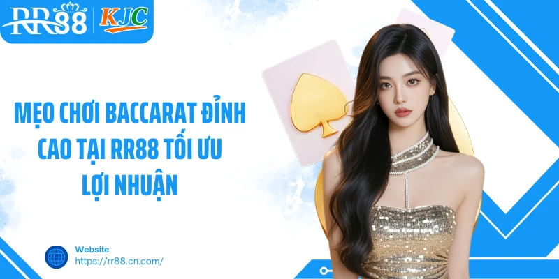 Mẹo Chơi Baccarat Đỉnh Cao Tại RR88 Tối Ưu Lợi Nhuận