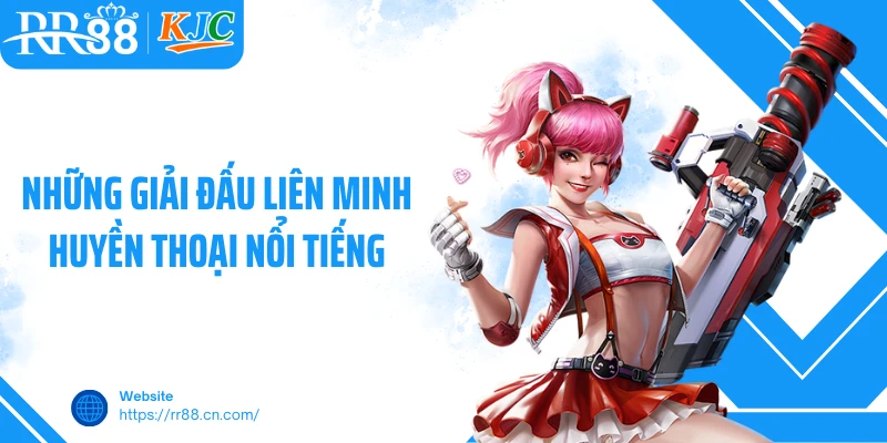 Những giải đấu Liên Minh Huyền Thoại nổi tiếng