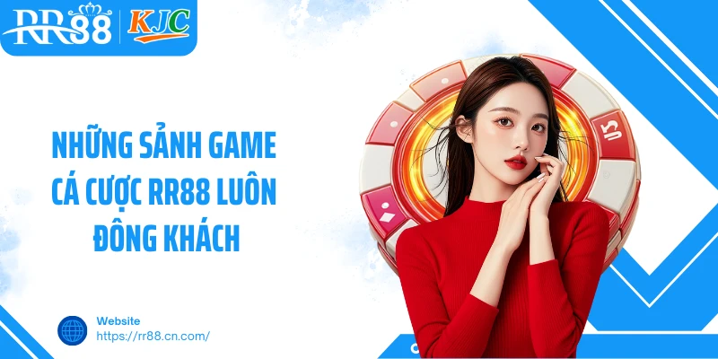 Những sảnh game cá cược RR88 luôn đông khách