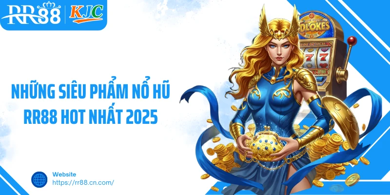 Những siêu phẩm nổ hũ RR88 hot nhất 2025