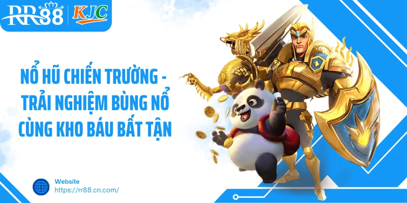 Nổ Hũ Chiến Trường - Trải Nghiệm Bùng Nổ Cùng Kho Báu Bất Tận