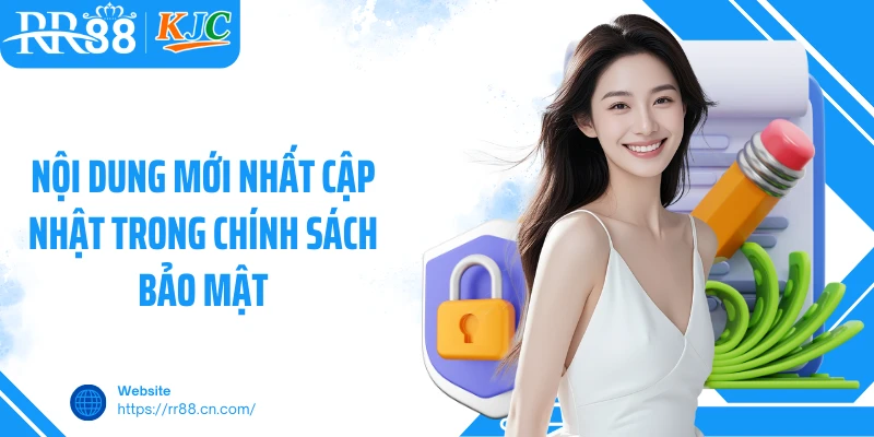 Nội dung mới nhất cập nhật trong chính sách bảo mật