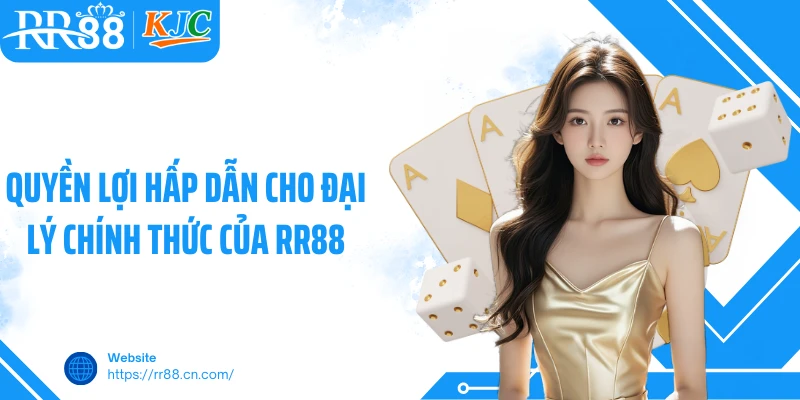 Quyền lợi hấp dẫn cho đại lý chính thức của RR88