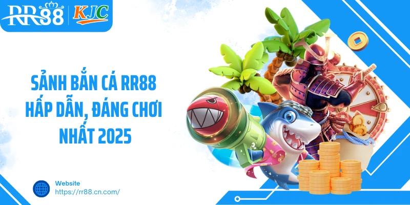 Sảnh bắn cá RR88 hấp dẫn, đáng chơi nhất 2025