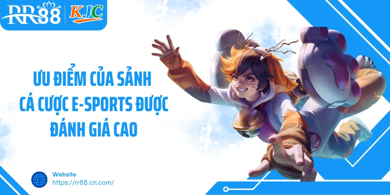 Ưu điểm của sảnh cá cược E-Sports được đánh giá cao